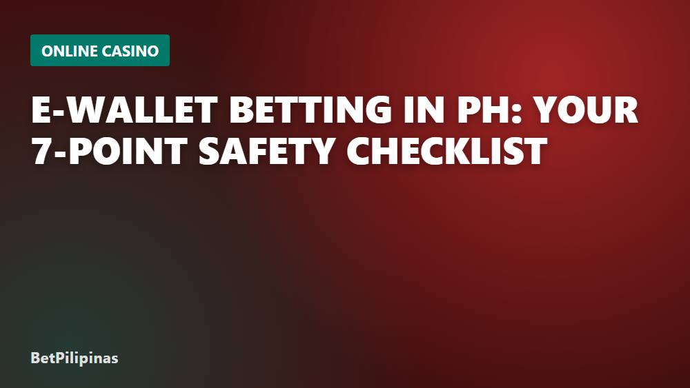 E-Wallet Betting in PH: Your 7-Point Safety Checklist