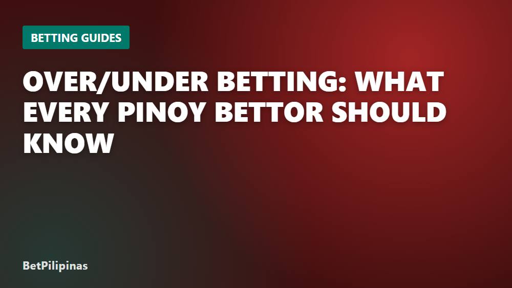 Over/Under Betting: What Every Pinoy Bettor Should Know