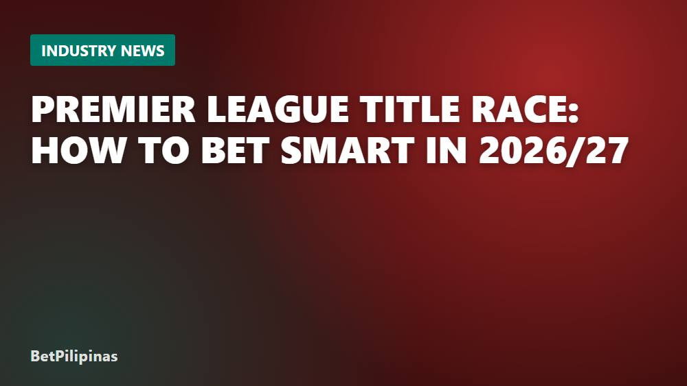 Premier League Title Race: How to Bet Smart in 2026/27