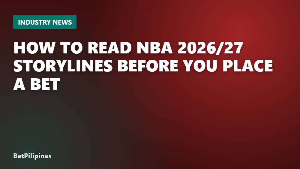 How to Read NBA 2026/27 Storylines Before You Place a Bet