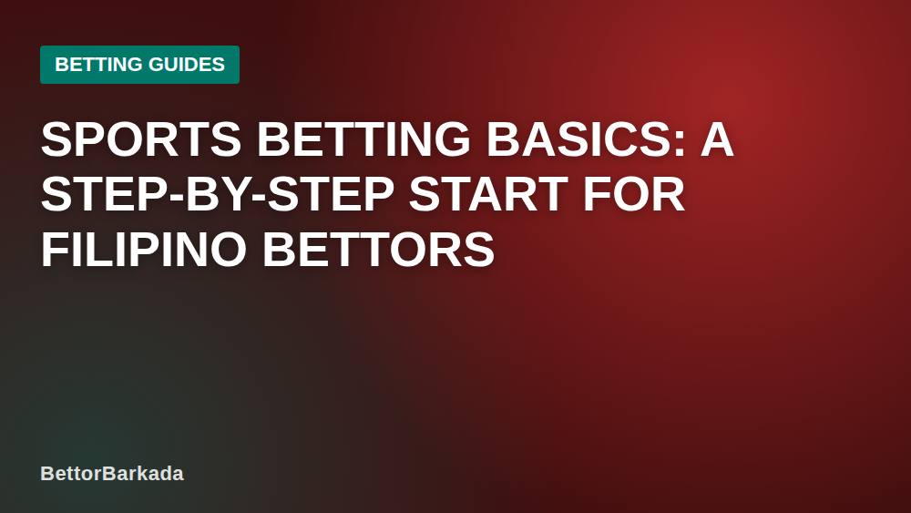 Sports Betting Basics: A Step-by-Step Start for Filipino Bettors