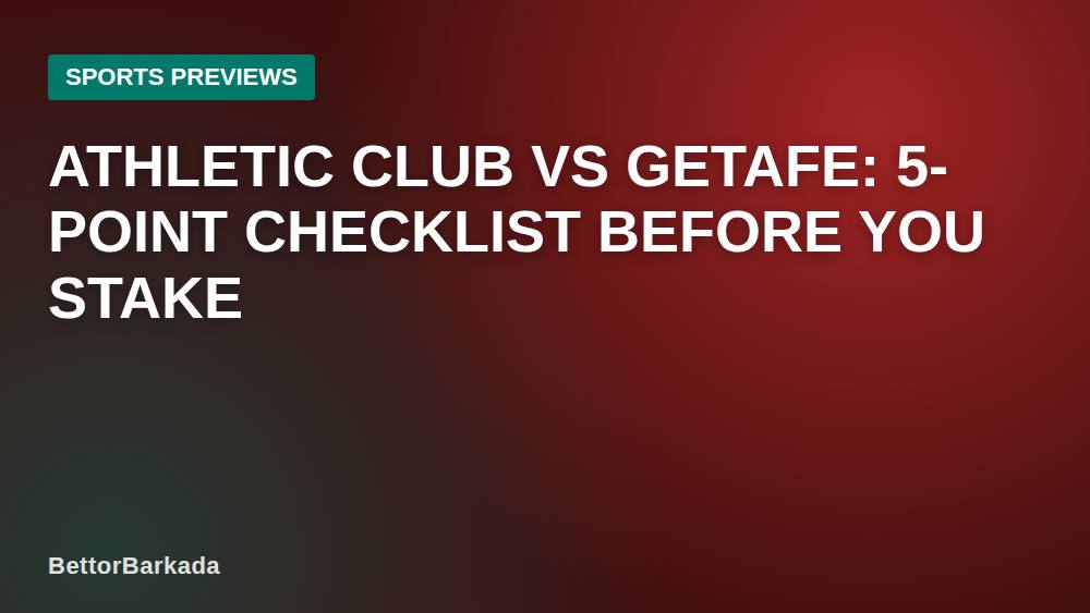 Athletic Club vs Getafe: 5-Point Checklist Before You Stake