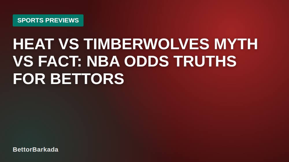 Heat vs Timberwolves Myth vs Fact: NBA Odds Truths for Bettors