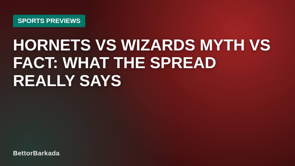 Hornets vs Wizards Myth vs Fact: What the Spread Really Says