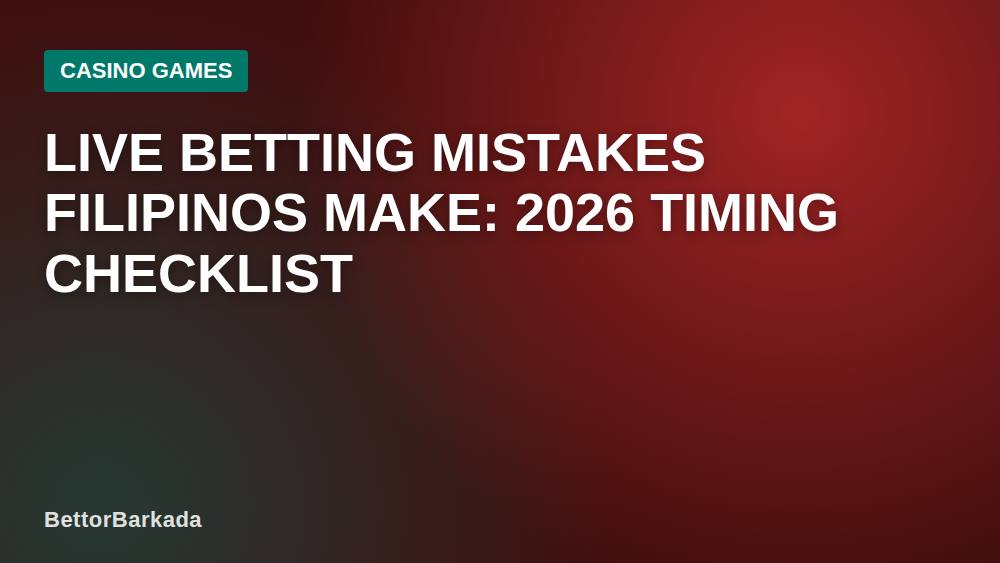 Live Betting Mistakes Filipinos Make: 2026 Timing Checklist