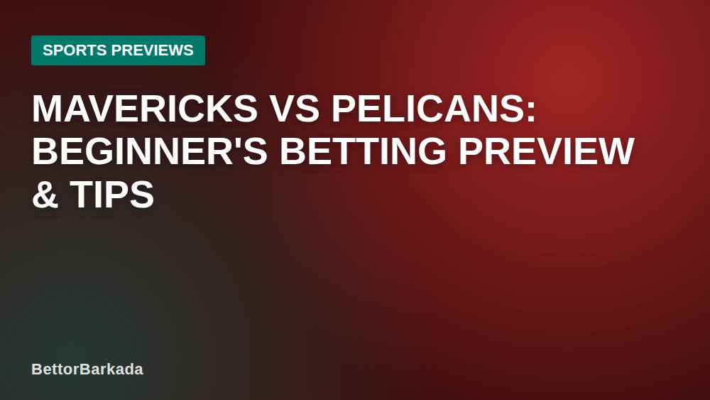 Mavericks vs Pelicans: Beginner's Betting Preview & Tips