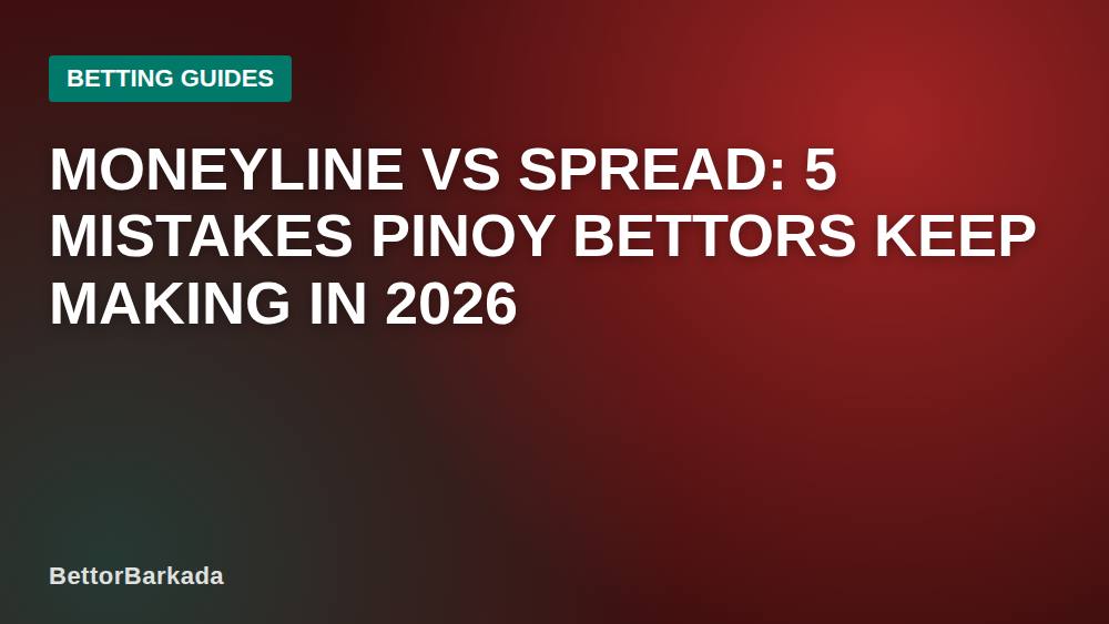 Moneyline vs Spread: 5 Mistakes Pinoy Bettors Keep Making in 2026