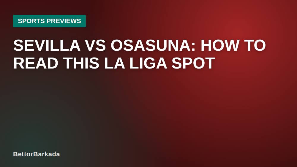 Sevilla vs Osasuna: How to Read This La Liga Spot