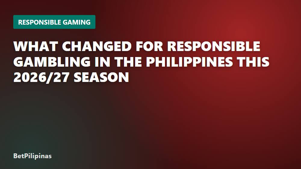 What Changed for Responsible Gambling in the Philippines This 2026/27 Season